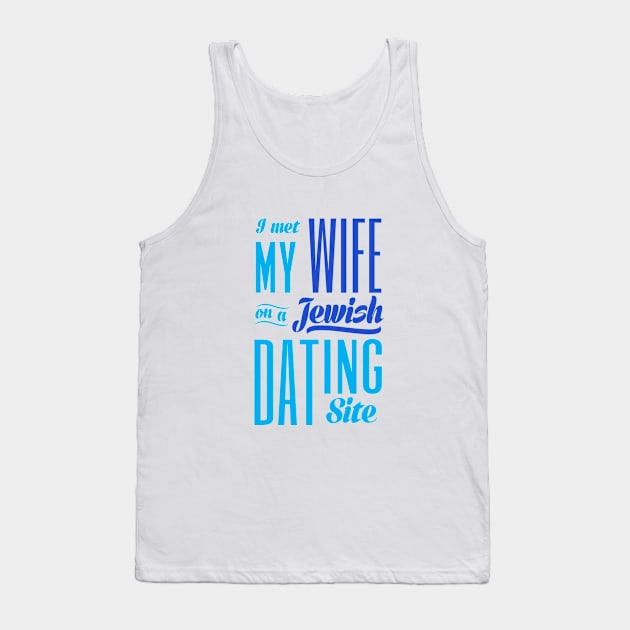 I Met My Wife On A Jewish Dating Site Tank Top by Proud Collection